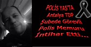 POLİS MEMURU İNTİHAR ETTİ